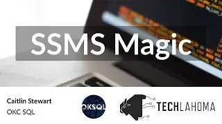 SSMS Magic - Caitlin Stewart: OKC SQL