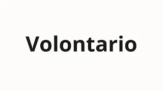 How to pronounce Volontario