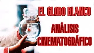 El globo blanco - ANÁLISIS CINEMATOGRÁFICO