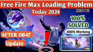 Free Fire Max Loading Problem After OB47 Update 2024 || Free Fire Max Loading Problem Solved 2024