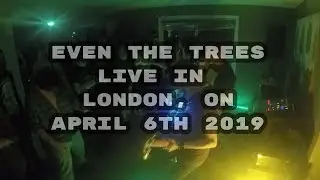 Even the Trees Live in London, ON April 6th 2019 [FULL SET]