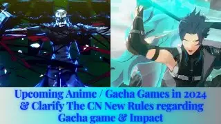 Upcoming Anime & Gacha Games in 2024 worth to anticipate & How the new CN rules impact Gacha games?