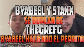 BYABEEL Y STAXX SE BURLAN DE THEGREFG | BYABEEL HACIENDO EL PERRITO