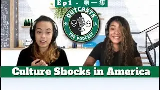 Culture Shocks in America | Outcasts the Podcast #1