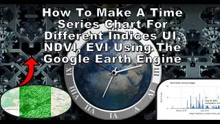 How To Make a Time Series Chart For Different Indices UI, NDVI, EVI Using The Google Earth Engine
