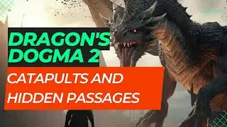 Dragon's Dogma 2: Catapults and Hidden Passages