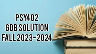 Psy402 Gdb Solution 1|Fall 2023-24.                        #vu #VUHH Psy402