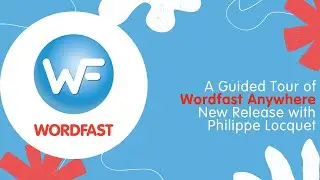 A Guided Tour of Wordfast Anywhere New Release with Philippe Locquet