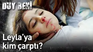 Duy Beni 1. Bölüm - Leyla'ya Kim Çarptı?