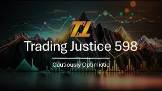 Trading Justice 598: Cautiously Optimistic