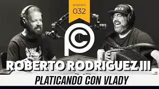 Roberto Rodriguez III ‘PCV’ | EP #32 | Tremoloco, Skarnales, Acordeón