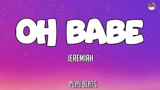 Jeremiah -Oh Babe (Lyrics)🎵🎶