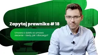 Umowa o dzieło vs umowa zlecenie - kiedy, jak i dlaczego? | Zapytaj prawnika #18