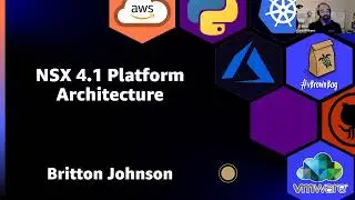 NSX 4.1 Platform Architecture with Britton Johnson