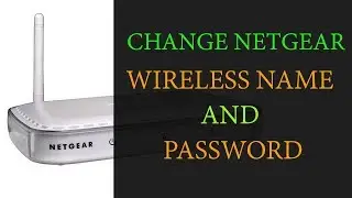 How to Change Netgear Router Wireless Name and Password