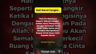 “Hati Itu Ibaratnya Seperti Sebuah Cangkir. Ketika Kamu Mengisinya Dengan Kecintaan Pada Allah...