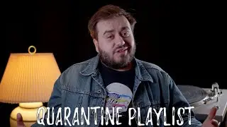 My Quarantine Playlist!