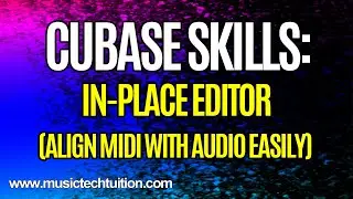 Cubase Skills: The In-Place Editor in Cubase Pro and Artist (Align MIDI with audio visually)