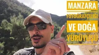 Manzara Fotoğrafçılığı ve Doğa Yürüyüşünde nelere DİKKAT ETMELİSİNİZ