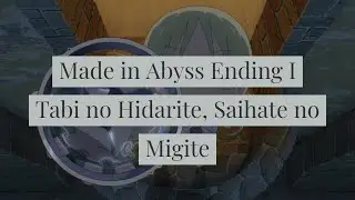 Made in Abyss Ending 01 Tabi no Hidarite, Saihate no Migite