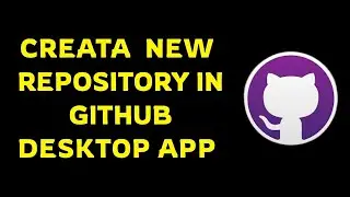 how to create a GitHub repository in GitHub Desktop