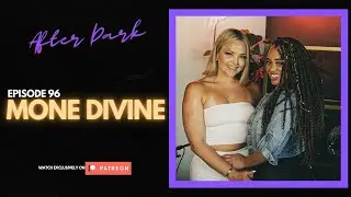 MONE DIVINE (After Dark) | EP 96 | PATREON EXCLUSIVE