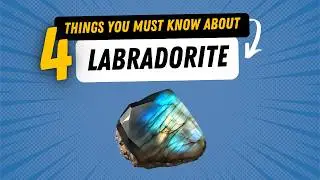 4 Things You  Must Know About Labradorite