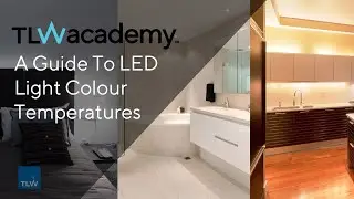 TLW | A guide to LED lighting colour temperatures