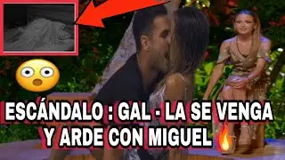 🟨 ESCÁNDALO : GAL - LA se VENGA Y ARDE con MIGUEL / La isla de las tentaciones 4 🤯💔