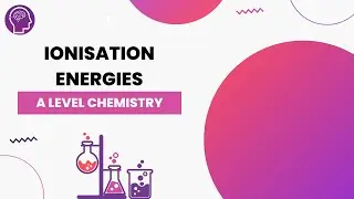 Ionisation Energies | A Level Chemistry | OCR, AQA, Edexcel