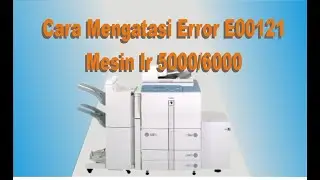 cara mengatasi error E0121 pada mesin canon IR 5000/6000
