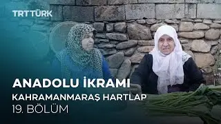 Tirşik, İçli Köfte, Eli Böğründe | Kahramanmaraş Hartlap | Anadolu İkramı - 19. Bölüm