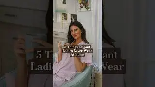 5 Things elegant ladies never wear at home #stylingtips #oldmoneyaesthetic