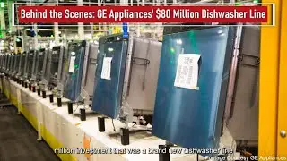Behind the Scenes: GE Appliances' $80 Million Dishwasher Line