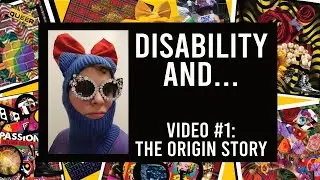 Disability And... Origin Story #1