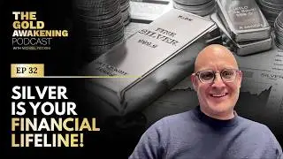 SILVER = FINANCIAL LIFELINE | The Gold Awakening Podcast | EP 32