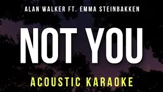 Not You - Alan Walker Ft. Emma Steinbakken (Karaoke Acoustic)