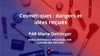 Cosmétiques : dangers et idées reçues (visioconférence)