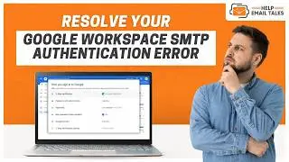 How to Fix Google Workspace SMTP Authentication Error? | Help Email Tales
