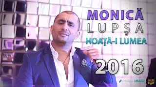 Monica Lupsa - Hoata-i lumea asta rau (HIT 2016)