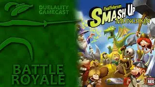 Duelality Gamecast BattleRoyaleEp37 Smash Up Munchkin