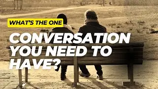 What is the One Conversation That Can Change Your Life?