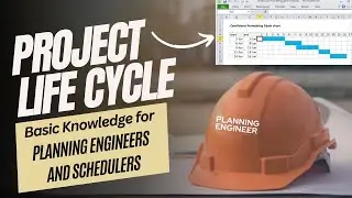 Basic Knowledge for Planning Engineers and Schedulers | Project Life Cycle | 