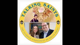 Talking Saints - Eucharistic Saints