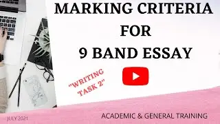 IELTS WRITING | MARKING CRITERIA FOR 9 BAND ESSAY | JULY 2021 (ACADEMIC & GENERAL TRAINING)