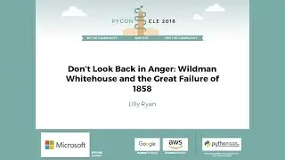 Lilly Ryan - Don't Look Back in Anger: Wildman Whitehouse and the Great Failure of 1858 - PyCon 2018