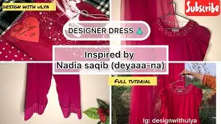 DESIGNER DRESS 👗 INSPIRED BY NADIA SAQIB (deyaa-na ) FULL TUTORIAL @DESIGNWITHULYA