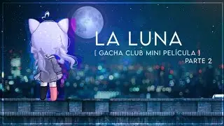 ☾✩ La luna ✩☽ [GC] Mini Película Original (PARTE 2)