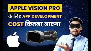 Apple Vision Pro - App Development Cost For Apple Vision Pro?