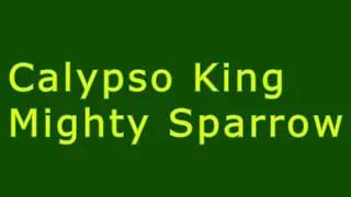 Calypso King Of The World.  The Mighty Sparrow